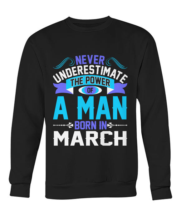 A man born in March Crew Neck Sweatshirt