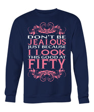 I look this good at fifty Crew Neck Sweatshirt